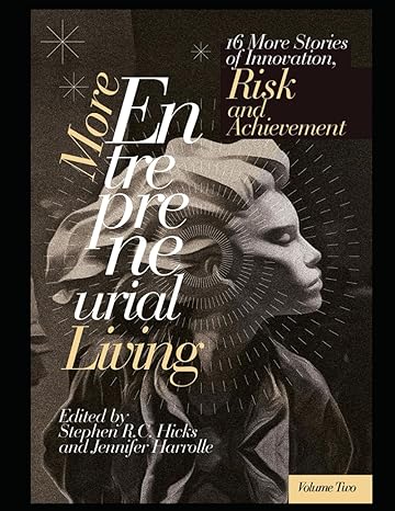 more entrepreneurial living 16 more stories of innovation risk and achievement 1st edition stephen r c hicks