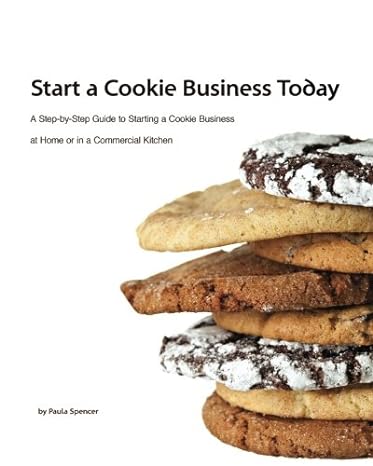 start a cookie business today 1st edition paula t spencer 098164693x, 978-0981646930