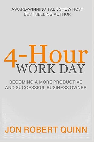 4 hour work day becoming a more productive and successful business owner 1st edition jon robert quinn