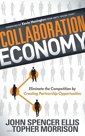 collaboration economy eliminate the competition by creating partnership opportunities 1st edition john