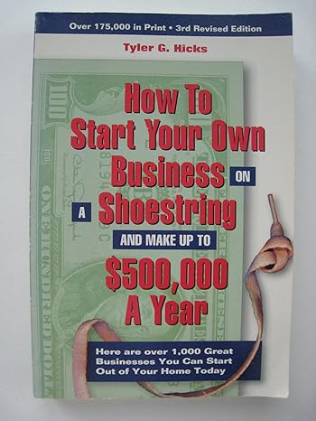 how to start your own business on a shoestring and make up to 500000 a year 3rd revised edition tyler g hicks