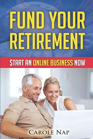 fund your retirement start an online business now 1st edition c nap 1530709040, 978-1530709045