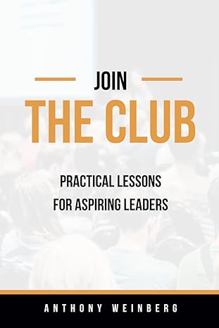 join the club practical lessons for aspiring leaders 1st edition anthony weinberg b0ckgnpcy9, 979-8859923571
