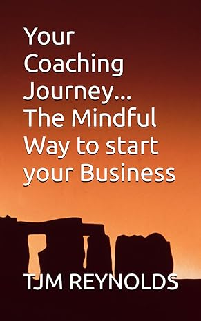 your coaching journey the mindful way to start your business 1st edition tjm reynolds b0cntpzz4y,