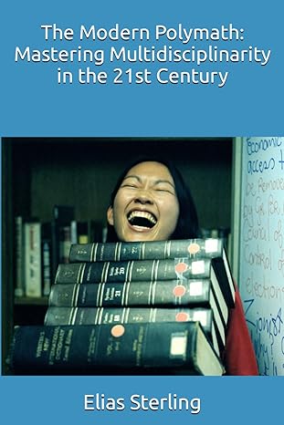 the modern polymath mastering multidisciplinarity in the 21st century 1st edition elias sterling ,chatgpt gpt