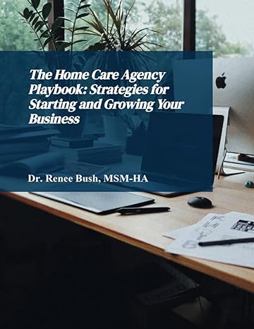 The Home Care Agency Playbook Strategies For Starting And Growing Your Business