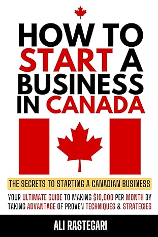 how to start a business in canada your ultimate guide to starting a canadian business in 30 days 1st edition