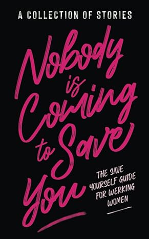 nobody is coming to save you the save yourself guide for werking women 1st edition koereyelle mallard ,tonya