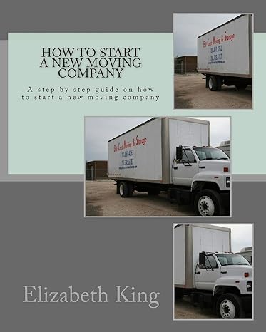 how to start a new moving company a step by step guide on how to start a new moving company 1st edition
