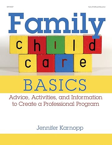 family child care basics advice activities and information to create a professional program 1st edition