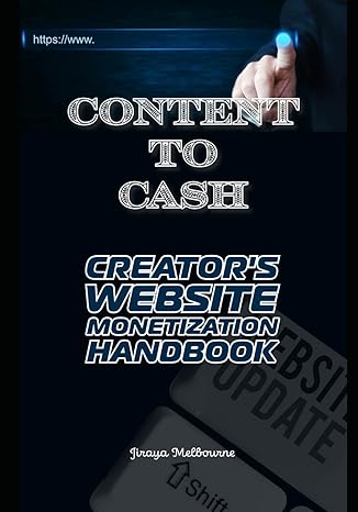 content to cash creators website monetization handbook 1st edition jiraya melbourne b0cxy7btyb, 979-8884711761