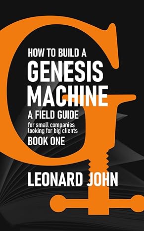 how to build a genesis machine book one a field guide for small companies looking for big clients 1st edition