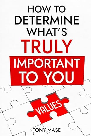 how to determine whats truly important to you 1st edition tony mase b0csz72gm3, 979-8877028128