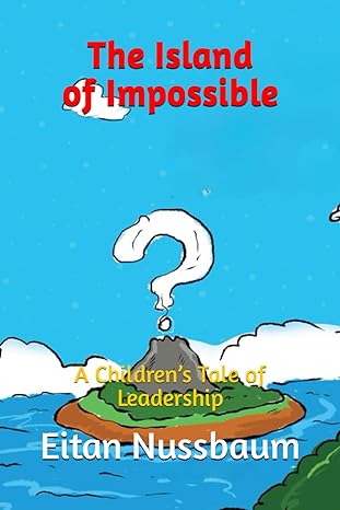 the island of impossible a childrens tale of leadership 1st edition eitan nussbaum b0cvg43qbn, 979-8878036573