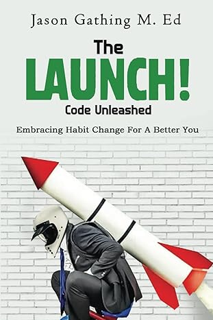 the launch code unleashed embracing habit change for a better you 1st edition jason gathing m ed ,andrew