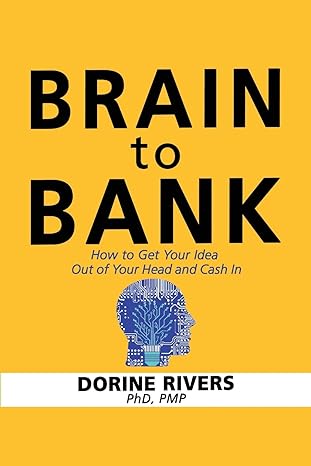 brain to bank how to get your idea out of your head and cash in 1st edition dorine rivers phd pmp 0972832246,