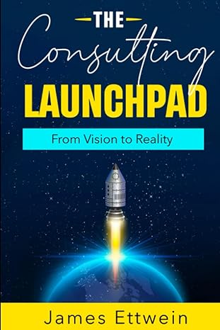 the consulting launchpad from vision to reality 1st edition jim ettwein b0c8rcqfmf, 979-8398129540