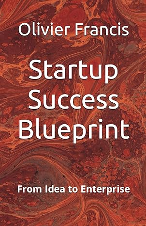 startup success blueprint from idea to enterprise 1st edition olivier francis b0cxmbh5bb, 979-8884280953