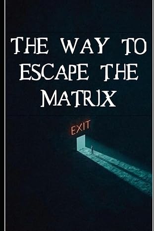 the way to escape the matrix the real world 1st edition mr ahmad alhasan b0cytl79q8, 979-8884307872