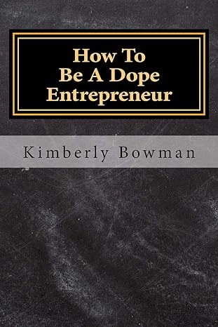 how to be a dope entrepreneur 1st edition ms kimberly denise bowman 197601946x, 978-1976019463