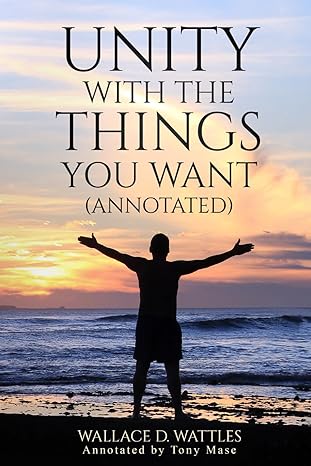 unity with the things you want 1st edition wallace d wattles ,tony mase b0crv6k6y2, 979-8874414788