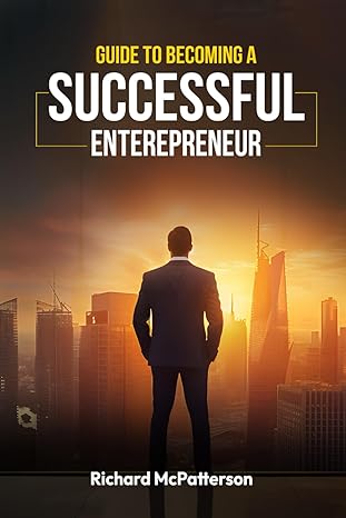 guide to becoming a successful entrepreneur 1st edition richard mcpatterson b0cxsmw38b, 979-8878357883