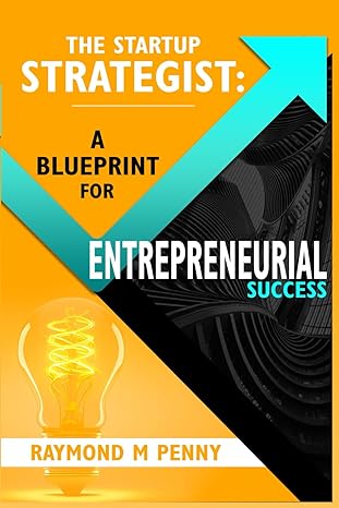 the startup strategist a blueprint for entrepreneurial success 1st edition raymond m penny b0cxmn7wbg,