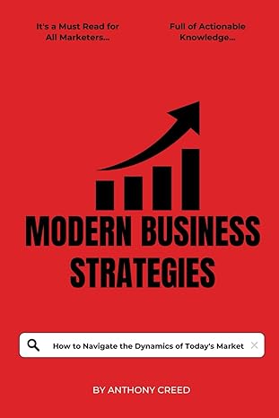 modern business strategies navigating the dynamics of todays market 1st edition anthony creed b0cx5bgq38,