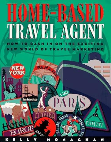 home based travel agent how to cash in on the exciting new world of travel marketing 1st edition kelly
