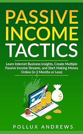 passive income tactics learn internet business insights create multiple passive income streams and start