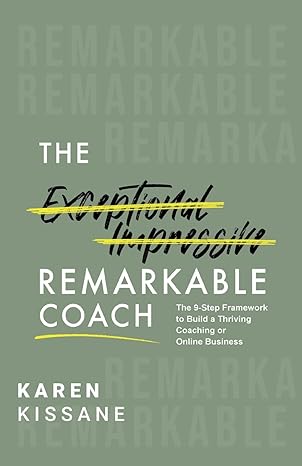 the remarkable coach the 9 step framework to build a thriving coaching or online business 1st edition karen