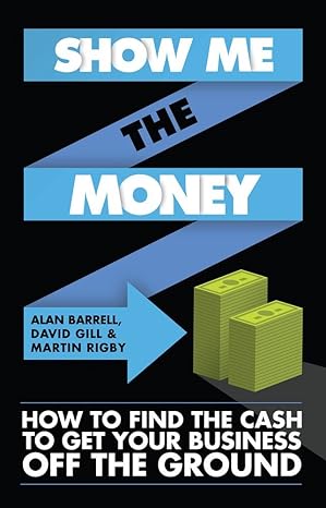 show me the money how to raise the cash to get your business off the ground 1st edition alan barrell ,david