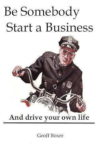 be somebody start a business and drive your own life 1st edition geoff boxer 1847530931, 978-1847530936