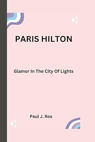 paris hilton glamor in the city of lights 1st edition paul j ros b0csdv4pkl, 979-8875970283