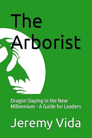 the arborist dragon slaying in the new millennium a guide for leaders 1st edition jeremy j vida b0cf4nx67g,