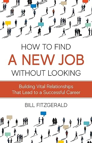 how to find a new job without looking building vital relationships that lead to a successful career 1st