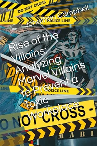 rise of the villains analyzing marvel villains to prevent a toxic workplace 1st edition jonathan campbell