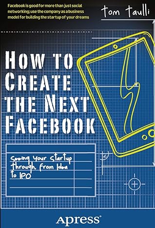 how to create the next facebook seeing your startup through from idea to ipo 1st edition tom taulli