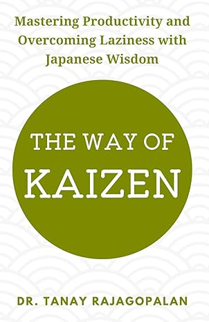 the way of kaizen mastering productivity and overcoming laziness with japanese wisdom develop strength