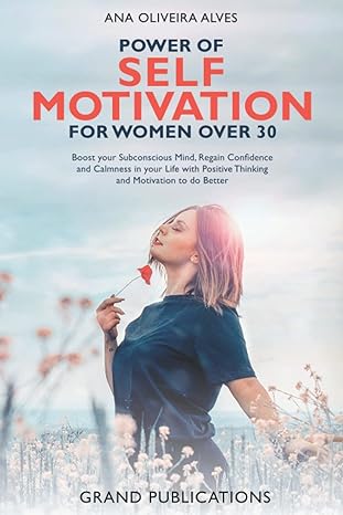 power of self motivation for women over 30 boost your subconscious mind regain confidence and calmness in