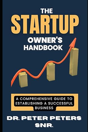the startup owners handbook a comprehensive guide to establishing a successful business 1st edition dr peter