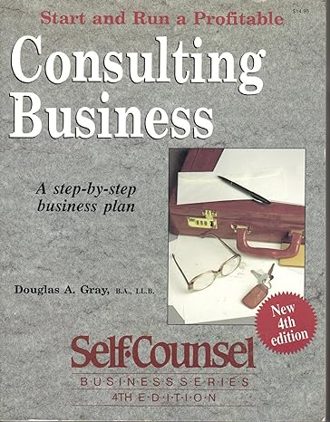 start and run a profitable consulting business a step by step business plan 4th edition douglas gray