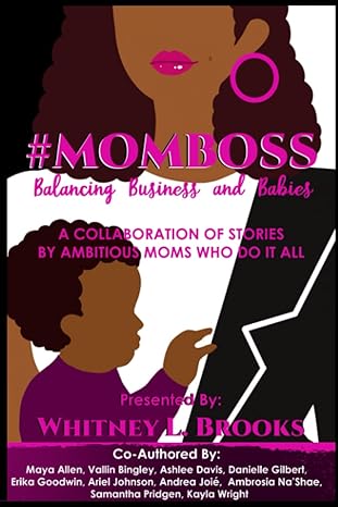 #momboss balancing business and babies 1st edition whitney brooks ,maya allen ,vallin bingley ,ashlee davis
