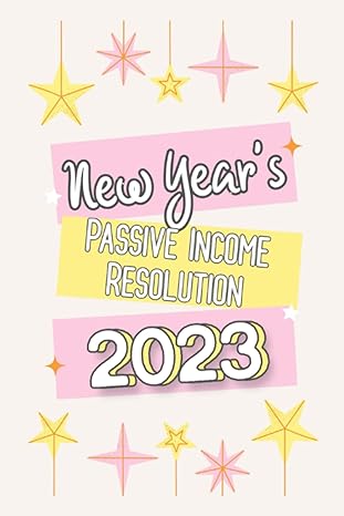 new years passive income resolution 2023 5 steps to start investing in 2023 1st edition joshua king