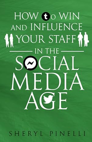 How To Win And Influence Your Staff In The Social Media Age Essential Building Blocks For Productive Results And Relationships In Your Organization