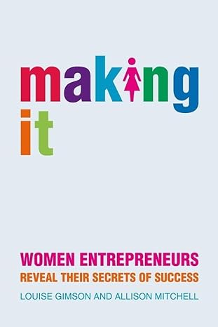 making it women entrepreneurs reveal their secrets of success 1st edition lou gimson ,allison mitchell