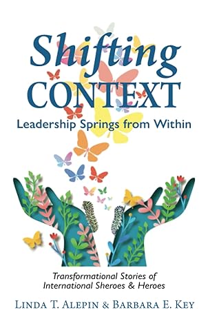 shifting context leadership springs from within 1st edition linda t alepin ,barbara e key b09qpnbfd7,