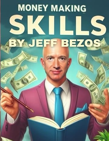 Money Making Skills By Jeff Bezos A Guide To Building Wealth