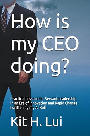 how is my ceo doing practical lessons for servant leadership in an era of innovation and rapid change 1st