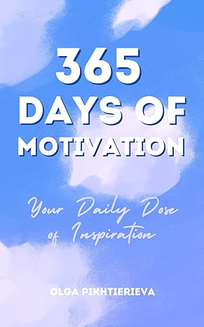 365 days of motivation your daily dose of inspiration 1st edition olga pikhtierieva b0cxxwh5nv, 979-8884361539